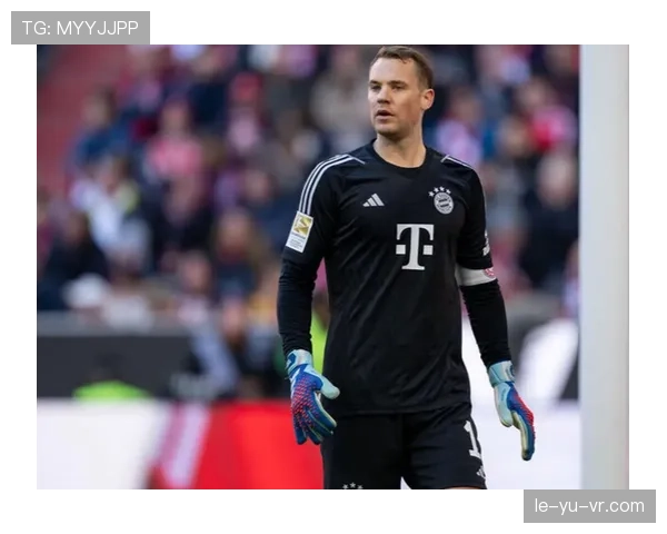 诺伊尔展现职业精神，稳健守护球门提振全队士气